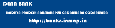DENA BANK  MADHYA PRADESH NARSIMHAPUR GADARWARA GODARWARA  banks information 